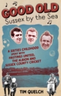 Good Old Sussex by the Sea : A Sixties Childhood Spent with Hastings United, the Albion and Sussex County Cricket - Book
