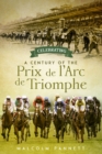 Celebrating a Century of the Prix de l'Arc de Triomphe : The History of Europe's Greatest Horse Race - eBook
