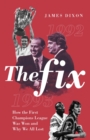 The Fix : How the First Champions League Was Won and Why We All Lost - Book