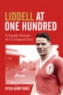 Liddell at One Hundred : A Family Portrait of a Liverpool Icon - Book