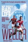 Not Such a Bad Life : Burnley, Gazza, Wrighty, Waddle and Me - eBook