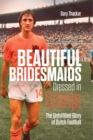 Beautiful Bridesmaids Dressed in Oranje : The Unfulfilled Glory of Dutch Football - eBook