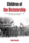 Children of the Dictatorship : Student Resistance, Cultural Politics and the 'Long 1960s' in Greece - Book