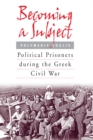 Becoming a Subject : Political Prisoners during the Greek Civil War, 1945-1950 - eBook