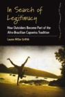 In Search of Legitimacy : How Outsiders Become Part of the Afro-Brazilian Capoeira Tradition - eBook