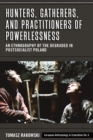 Hunters, Gatherers, and Practitioners of Powerlessness : An Ethnography of the Degraded in Postsocialist Poland - eBook