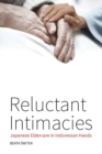 Reluctant Intimacies : Japanese Eldercare in Indonesian Hands - eBook
