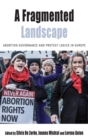 A Fragmented Landscape : Abortion Governance and Protest Logics in Europe - Book