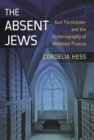 The Absent Jews : Kurt Forstreuter and the Historiography of Medieval Prussia - eBook