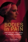 Bodies in Pain : Emotion and the Cinema of Darren Aronofsky - Book