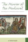 The Mirror of the Medieval : An Anthropology of the Western Historical Imagination - eBook