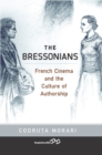 The Bressonians : French Cinema and the Culture of Authorship - eBook