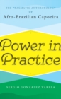 Power in Practice : The Pragmatic Anthropology of Afro-Brazilian Capoeira - eBook