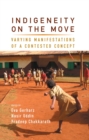 Indigeneity on the Move : Varying Manifestations of a Contested Concept - eBook