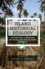Island Historical Ecology : Socionatural Landscapes of the Eastern and Southern Caribbean - eBook