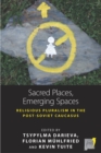Sacred Places, Emerging Spaces : Religious Pluralism in the Post-Soviet Caucasus - eBook