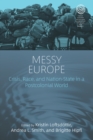 Messy Europe : Crisis, Race, and Nation-State in a Postcolonial World - eBook