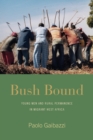 Bush Bound : Young Men and Rural Permanence in Migrant West Africa - Book