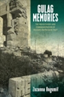 Gulag Memories : The Rediscovery and Commemoration of Russia's Repressive Past - Book