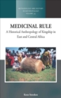 Medicinal Rule : A Historical Anthropology of Kingship in East and Central Africa - Book