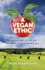 Vegan Ethic, A - Embracing a Life of Compassion Toward All - Book