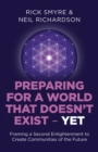Preparing for a World that Doesn`t Exist - Yet - Framing a Second Enlightenment to Create Communities of the Future - Book