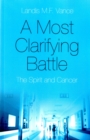 Most Clarifying Battle, A - The Spirit and Cancer - Book