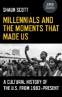 Millennials and the Moments That Made Us - A Cultural History of the U.S. from 1982-Present - Book