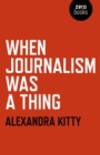 When Journalism was a Thing - eBook