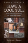 Pagan Portals - Have a Cool Yule : How-To Survive (and Enjoy) the Mid-Winter Festival - Book