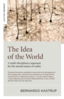 Idea of the World : A Multi-Disciplinary Argument for the Mental Nature of Reality - eBook