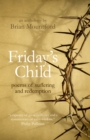 Friday's Child : poems of suffering and redemption - Book
