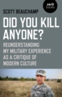 Did You Kill Anyone? : Reunderstanding My Military Experience as a Critique of Modern Culture - eBook