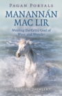 Pagan Portals - Manannan mac Lir : Meeting the Celtic God of Wave and Wonder - Book