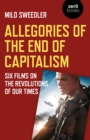 Allegories of the End of Capitalism : Six Films on the Revolutions of Our Times - Book