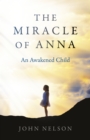 Miracle of Anna, The : An Awakened Child - Book