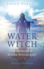 Pagan Portals - The Water Witch : An Introduction to Water Witchcraft - Book