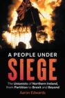 A People Under Siege : The Unionists of Northern Ireland, from Partition to Brexit and Beyond - eBook