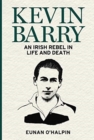 Kevin Barry : An Irish Rebel in Life and Death - Book