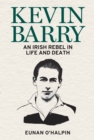 Kevin Barry : An Irish Rebel in Life and Death - eBook