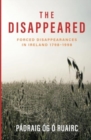 The Disappeared : Forced Disappearances in Ireland 1798-1998 - Book