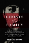 Ghosts of a Family : Ireland's Most Infamous Unsolved Murder, the Outbreak of the Civil War and the Origins of the Modern Troubles - eBook