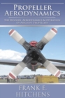 Propeller Aerodynamics : The History, Aerodynamics & Operation of Aircraft Propellers - eBook