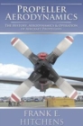 Propeller Aerodynamics : The History, Aerodynamics & Operation of Aircraft Propellers - eBook