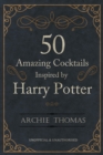 50 Amazing Cocktails Inspired by Harry Potter - eBook