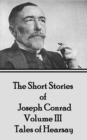 The Short Stories of Joseph Conrad - Volume III - Tales of Hearsay - eBook
