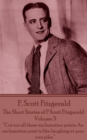 The Short Stories of F Scott Fitzgerald - Volume 3 : "Cut out all these exclamation points. An exclamation point is like laughing at your own joke." - eBook