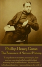 The Romance of Natural History : "If any choose to maintain, as many do, that species were gradually brought to their maturity from humbler forms ... he is welcome to his hypothesis, but I have nothin - eBook