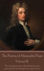 The Poetry of Alexander Pope - Volume IX : "You purchase pain with all that joy can give and die of nothing but a rage to live." - eBook