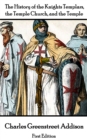 The History of the Knights Templars, the Temple Church, and the Temple  - The First Edition - eBook